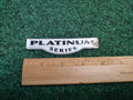 PLATINUM SERIES OEM EMBLEM Name Plate Decal Nameplate Badge Logo 2S9